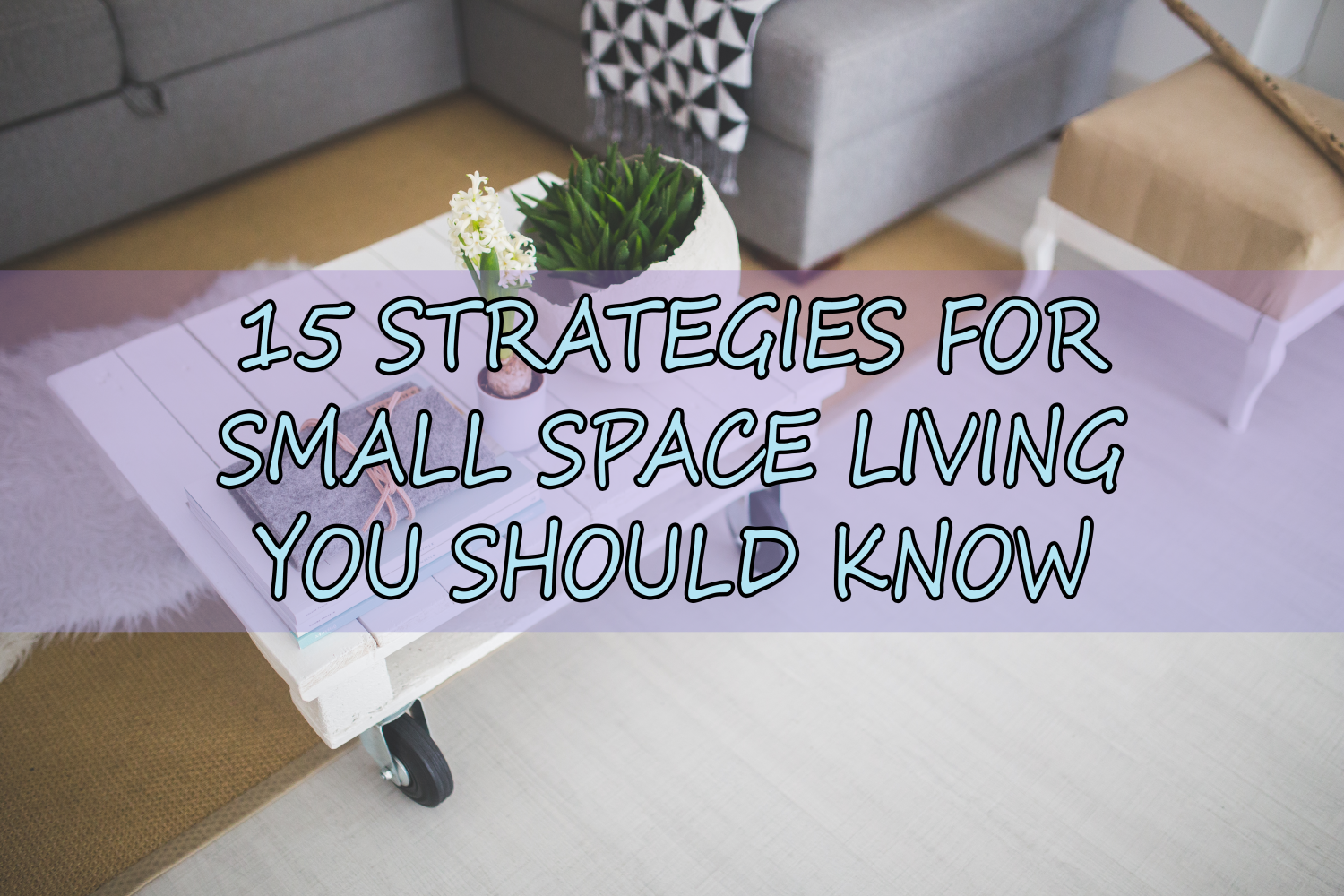 15 Strategies for Small Space Living You Should Know