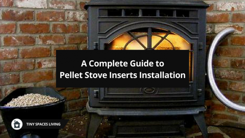 A Complete Guide to Pellet Stove Inserts Installation - Tiny Spaces Living