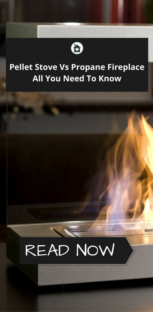 Wood Pellets Vs Propane Fireplace Which One is Better? [Updated